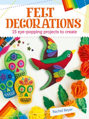 cover image of Felt Decorations: 15 eye-popping projects to create